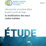 Publication d’étude – L’économie circulaire dans le petit cycle de l’eau : la réutilisation des eaux usées traitées